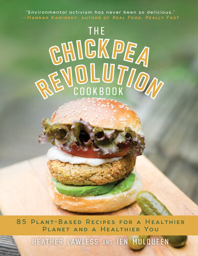 The Chickpea Revolution Cookbook 85 Plantbased Recipes For A Healthier Planet And A Healthier You Heather Lawless Jen Mulqueen