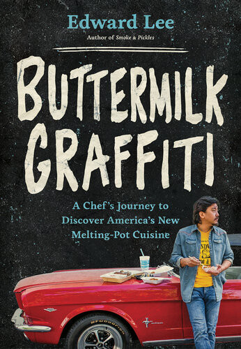Buttermilk Graffiti A Chefs Journey To Discover Americas New Meltingpot Cuisine Edward Lee