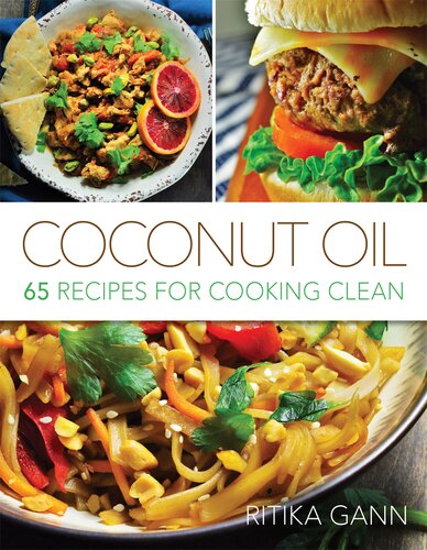 Coconut Oil 65 Recipes For Cooking Clean Ritika Gann