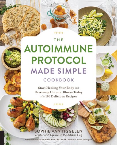 The Autoimmune Protocol Made Simple Cookbook Start Healing Your Body And Reversing Chronic Illness Today With 100 Delicious Recipes Sophie Van Tiggelen