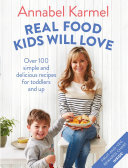 Real Food Kids Will Love Over 100 Simple And Delicious Recipes For Toddlers And Up Annabel Karmel