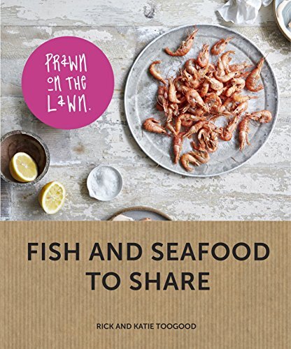 Prawn On The Lawn Fish And Seafood To Share Rick Toogood Katie Toogood