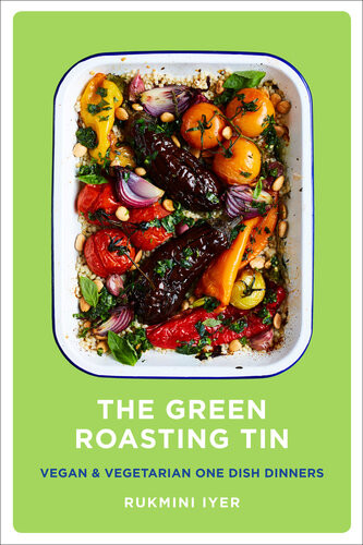 The Green Roasting Tin Vegan And Vegetarian One Dish Dinners Rukmini Iyer
