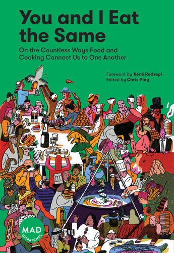 You And I Eat The Same On The Countless Ways Food And Cooking Connect Us To One Another Chris Ying Ren Redzepi