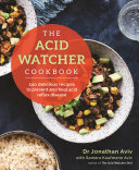 The Acid Watcher Cookbook 100 Delicious Recipes To Prevent And Heal Acid Reflux Disease Jonathan Aviv Samara Kaufman Aviv