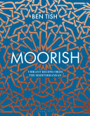 Moorish Vibrant Recipes From The Mediterranean Ben Tish