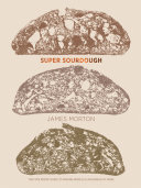 Super Sourdough The Foolproof Guide To Making Worldclass Bread At Home James Morton