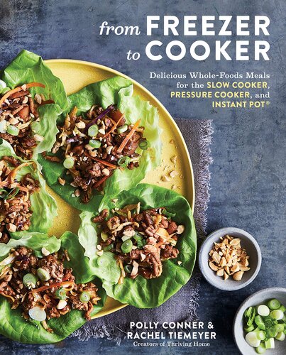 From Freezer To Cooker Delicious Wholefoods Meals For The Slow Cooker Pressure Cooker And Instant Pot A Cookbook Polly Conner