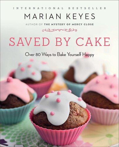 Saved By Cake Over 80 Ways To Bake Yourself Happy Marian Keyes
