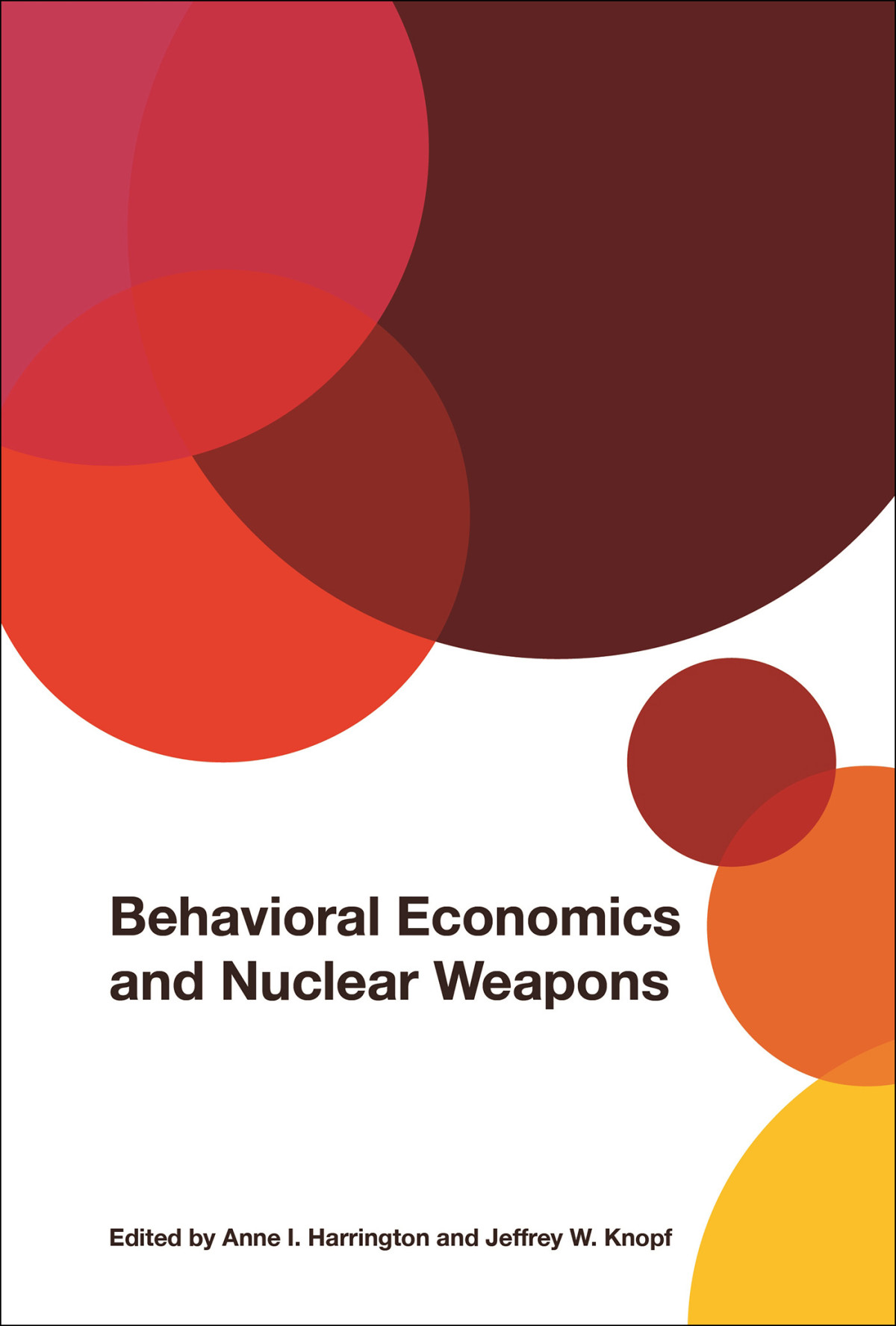 Behavioral Economics And Nuclear Weapons Anne I Harrington Jeffrey W Knopf