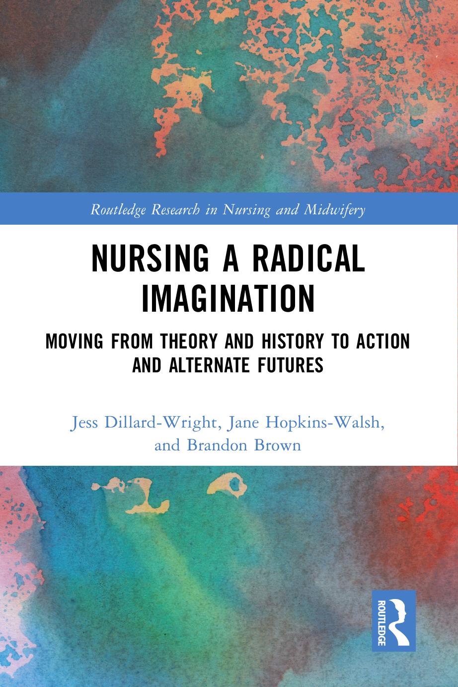Nursing A Radical Imagination Moving From Theory And History To Action And Alternate Futures 1 Jess Dillardwright