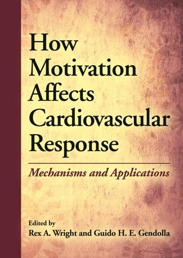 How Motivation Affects Cardiovascular Response Mechanisms And Applications Rex A Wright