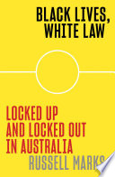 Black Lives White Law Locked Up And Locked Out In Australia Russell Marks