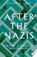 After The Nazis The Story Of Culture In West Germany Michael H Kater