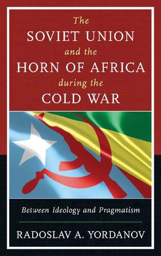 The Soviet Union And The Horn Of Africa During The Cold War Between Ideology And Pragmatism Radoslav A Yordanov