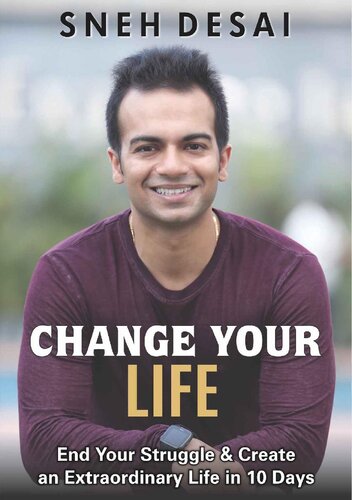 Change Your Life End Your Struggle Create An Extraordinary Life In 10 Days Sneh Desai Sneh Desai