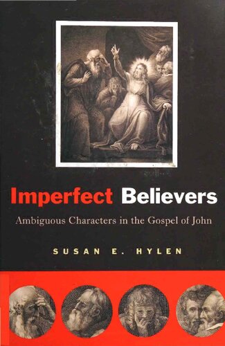 Imperfect Believers Ambiguous Characters In The Gospel Of John Susan E Hylen