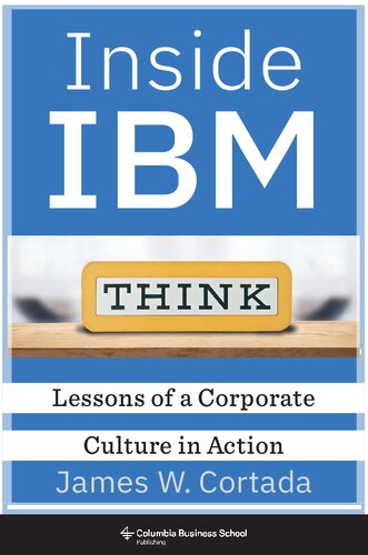 Inside Ibm Lessons Of A Corporate Culture In Action 1st Edition James W Cortada