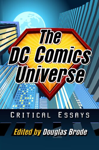 The Dc Comics Universe Critical Essays Douglas Brode Editor