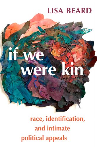 If We Were Kin Race Identification And Intimate Political Appeals Lisa Beard