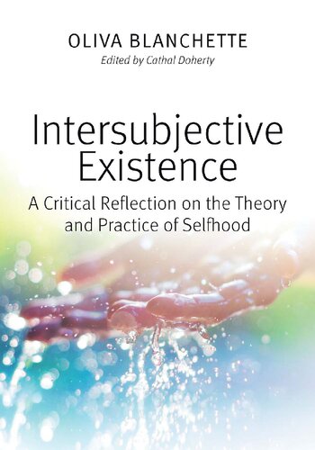 Intersubjective Existence A Critical Reflection On The Theory And The Practice Of Selfhood Oliva Blanchette