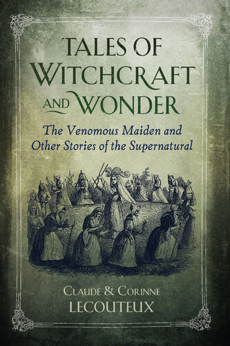 Tales Of Witchcraft And Wonder The Venomous Maiden And Other Stories Of The Supernatural Claude Lecouteux