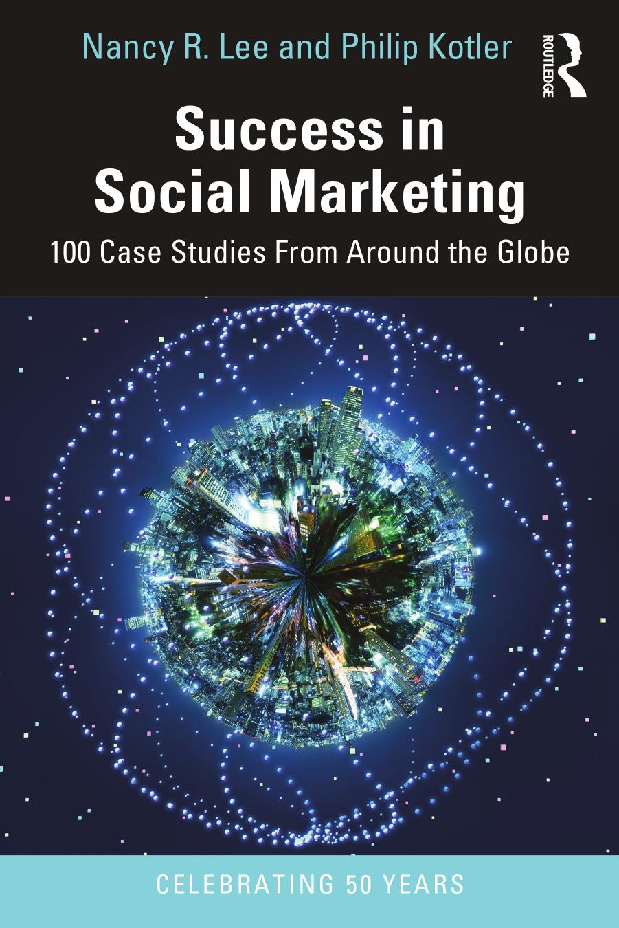 Success In Social Marketing 100 Case Studies From Around The Globe Nancy R Lee