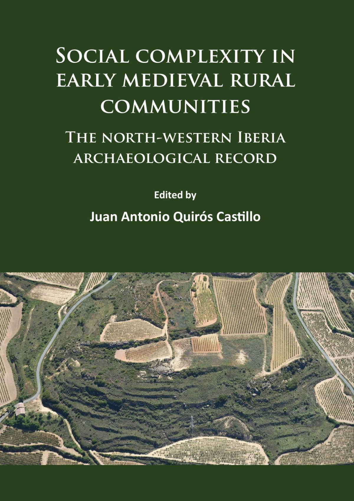 Social Complexity In Early Medieval Rural Communities The Northwestern Iberia Archaeological Record 1st Edition Juan Antonio Quirs Castillo