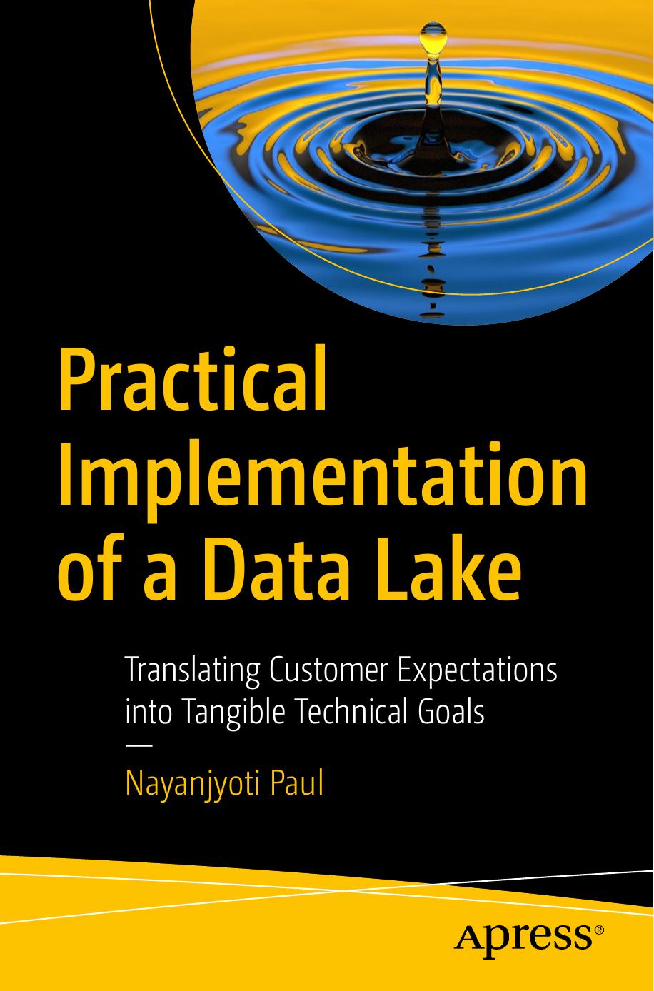 Practical Implementation Of A Data Lake Translating Customer Expectations Into Tangible Technical Goals 1st Edition Nayanjyoti Paul