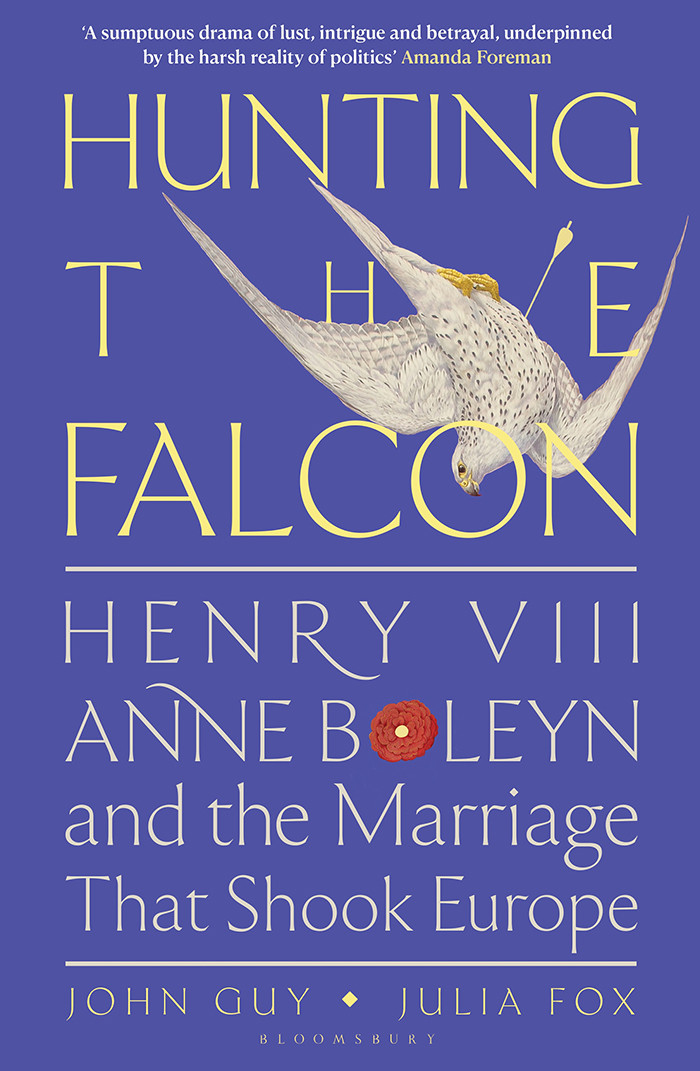 Hunting The Falcon Henry Viii Anne Boleyn And The Marriage That Shook Europe John Guy