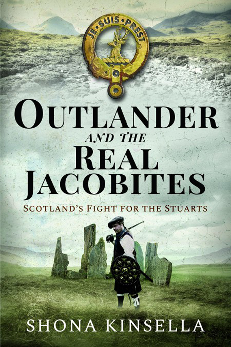 Outlander And The Real Jacobites Scotlands Fight For The Stuarts Shona Kinsella