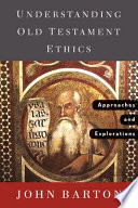 Understanding Old Testament Ethics Approaches And Explorations 1st Edition John Barton