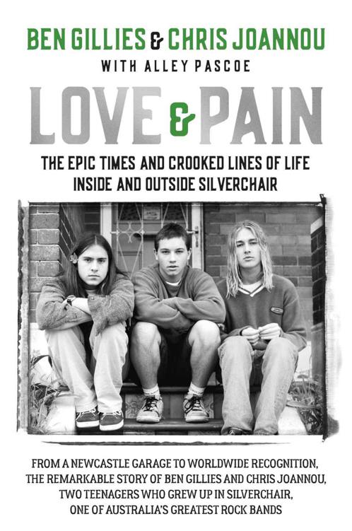Love Pain The Epic Times And Crooked Lines Of Life Inside And Outside Silverchair Ben Gillies Chris Joannou