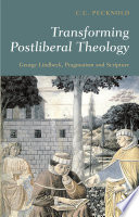 Transforming Postliberal Theology George Lindbeck Pragmatism And Scripture Cc Pecknold