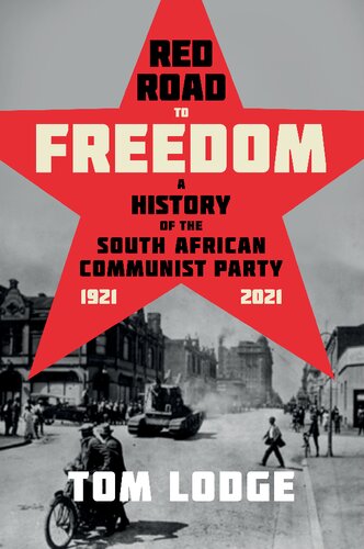 Red Road To Freedom A History Of The South African Communist Party 19212021 Tom Lodge