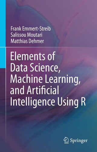Elements Of Data Science Machine Learning And Artificial Intelligence Using R Frank Emmertstreib