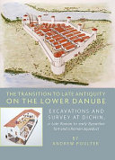 The Transition To Late Antiquity On The Lower Danube Excavations And Survey At Dichin A Late Roman To Early Byzantine Fort And A Roman Aqueduct Andrew Poulter
