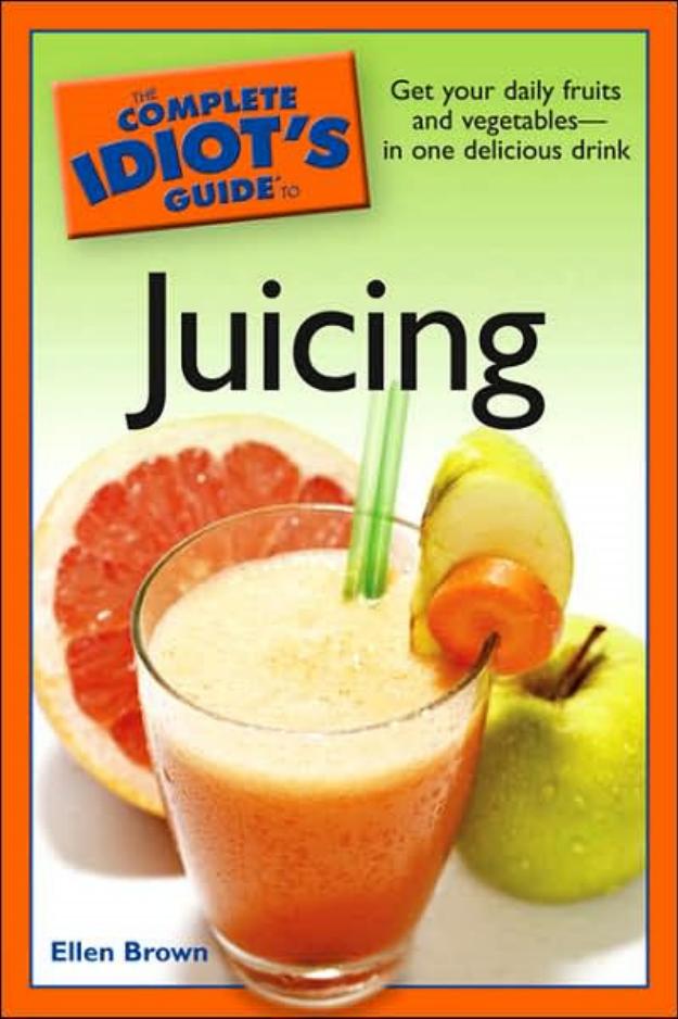 The Complete Idiots Guide To Juicing Ellen Brown