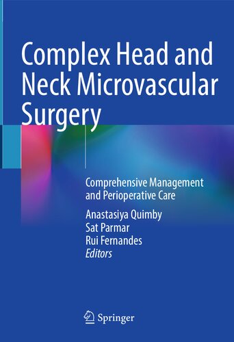 Complex Head And Neck Microvascular Surgery Comprehensive Management And Perioperative Care 1st Ed 2023 Anastasiya Quimby