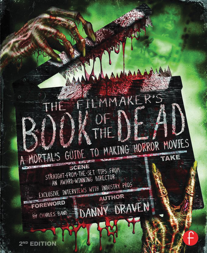 The Filmmakers Book Of The Dead A Mortals Guide To Making Horror Movies Danny Draven