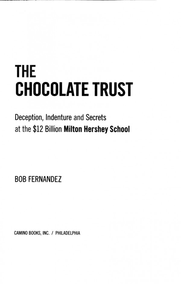 The Chocolate Trust Deception Indenture And Secrets At The 12 Billion Milton Hershey School Bob Fernandez