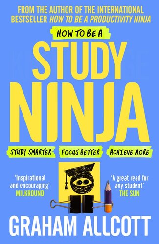 How To Be A Study Ninja Study Smarter Focus Better Achieve More Graham Allcott