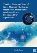 The First Thousand Years Of Glassmaking In The Ancient Near East Compositional Analyses Of Late Bronze And Iron Age Glasses Wendy Reade