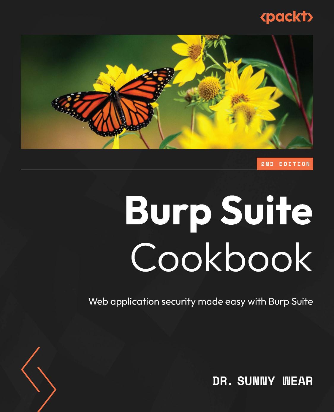 Burp Suite Cookbook Web Application Security Made Easy With Burp Suite 2nd Edition 2nd Sunny Wear
