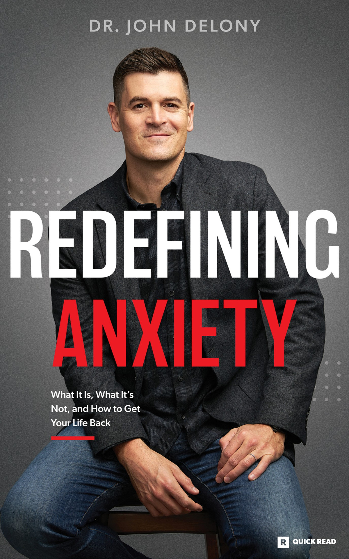 Redefining Anxiety What It Is What It Isnt And How To Get Your Life Back John Delony