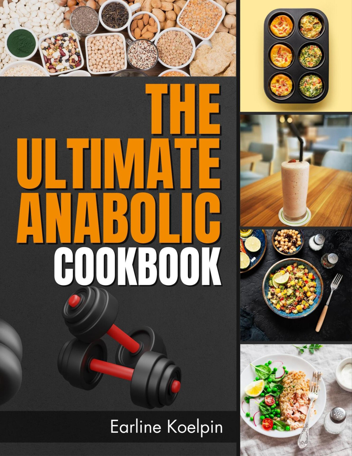 The Ultimate Anabolic Cookbook Fuel Your Fitness Journey With Nutrientpacked Recipes For Building Muscle And Burning Fat Earline Koelpin