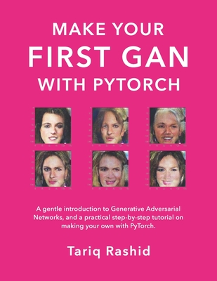 Make Your First Gan With Pytorch 1st Edition Tariq Rashid