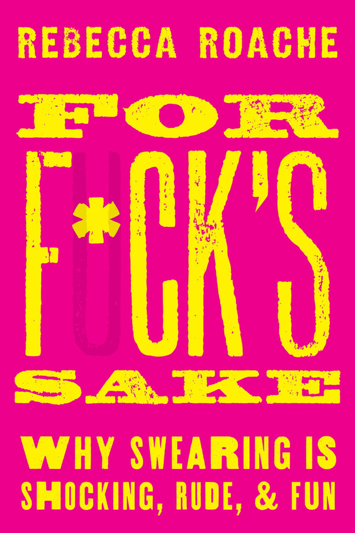 For Fcks Sake Why Swearing Is Shocking Rude Fun Rebecca Roache