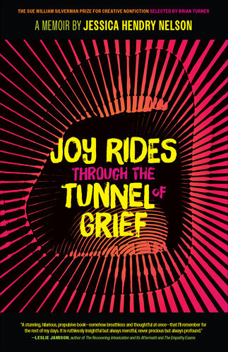 Joy Rides Through The Tunnel Of Grief A Memoir Jessica Hendry Nelson