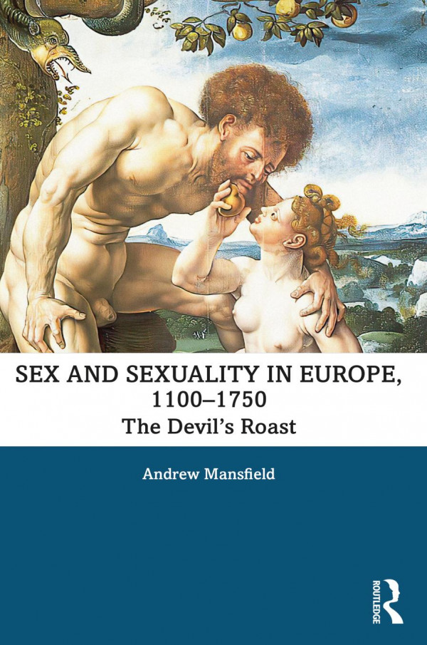 Sex And Sexuality In Europe 11001750 The Devils Roast Andrew Mansfield